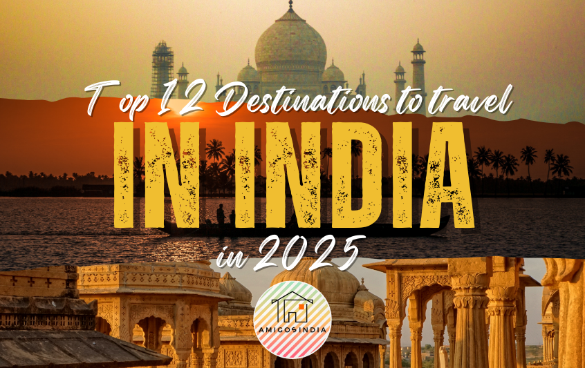 Top 12 Destinations to Travel in India in 2025